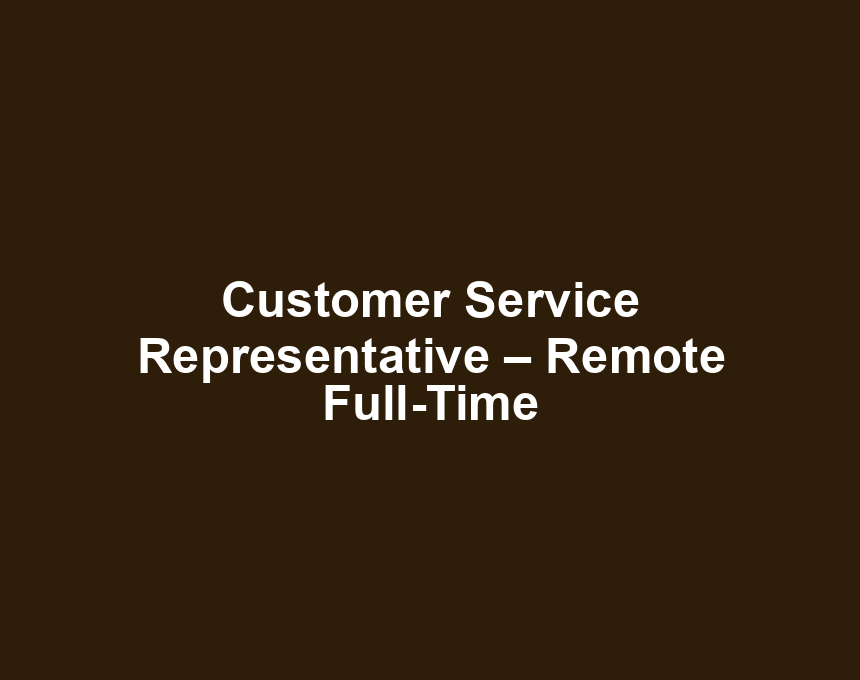 Customer Service Representative – Remote Full-Time