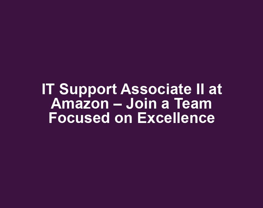 IT Support Associate II at Amazon – Join a Team Focused on Excellence