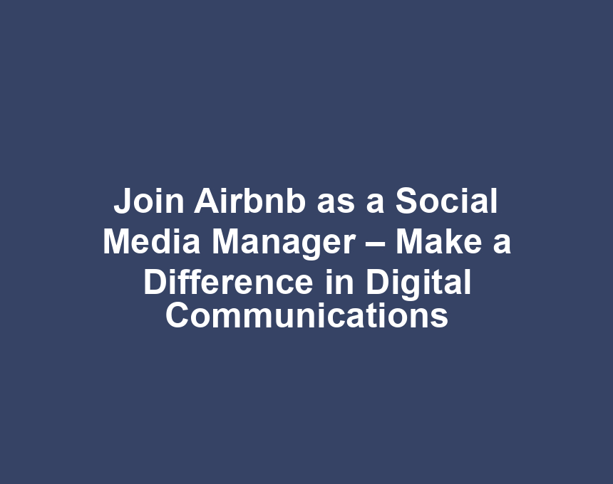 Join Airbnb as a Social Media Manager – Make a Difference in Digital Communications