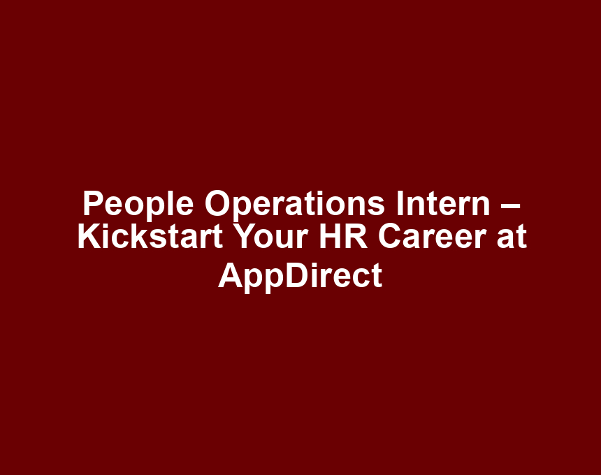 People Operations Intern – Kickstart Your HR Career at AppDirect