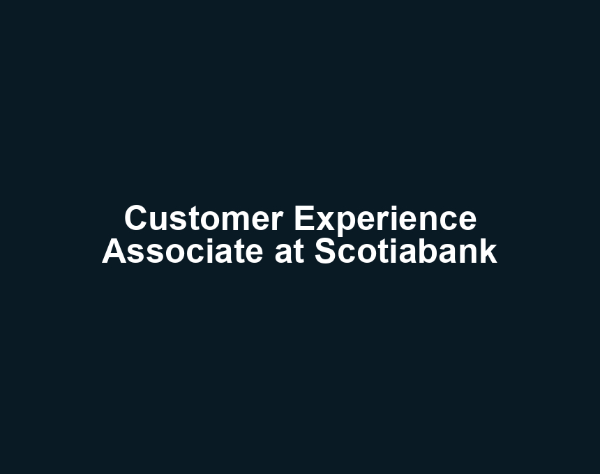 Customer Experience Associate at Scotiabank