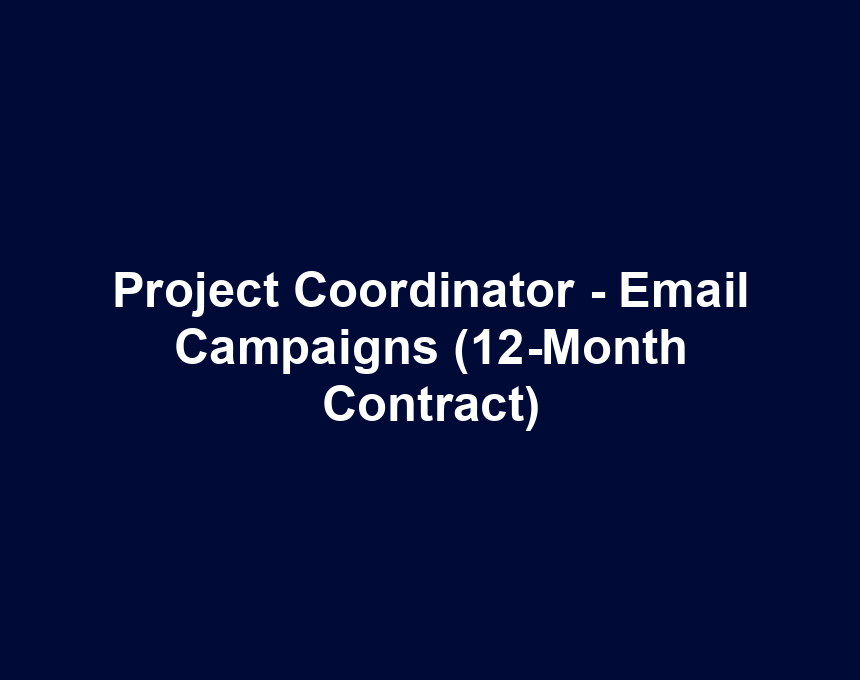 Project Coordinator - Email Campaigns (12-Month Contract)