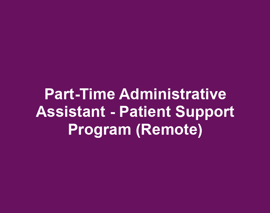 Part-Time Administrative Assistant - Patient Support Program (Remote)